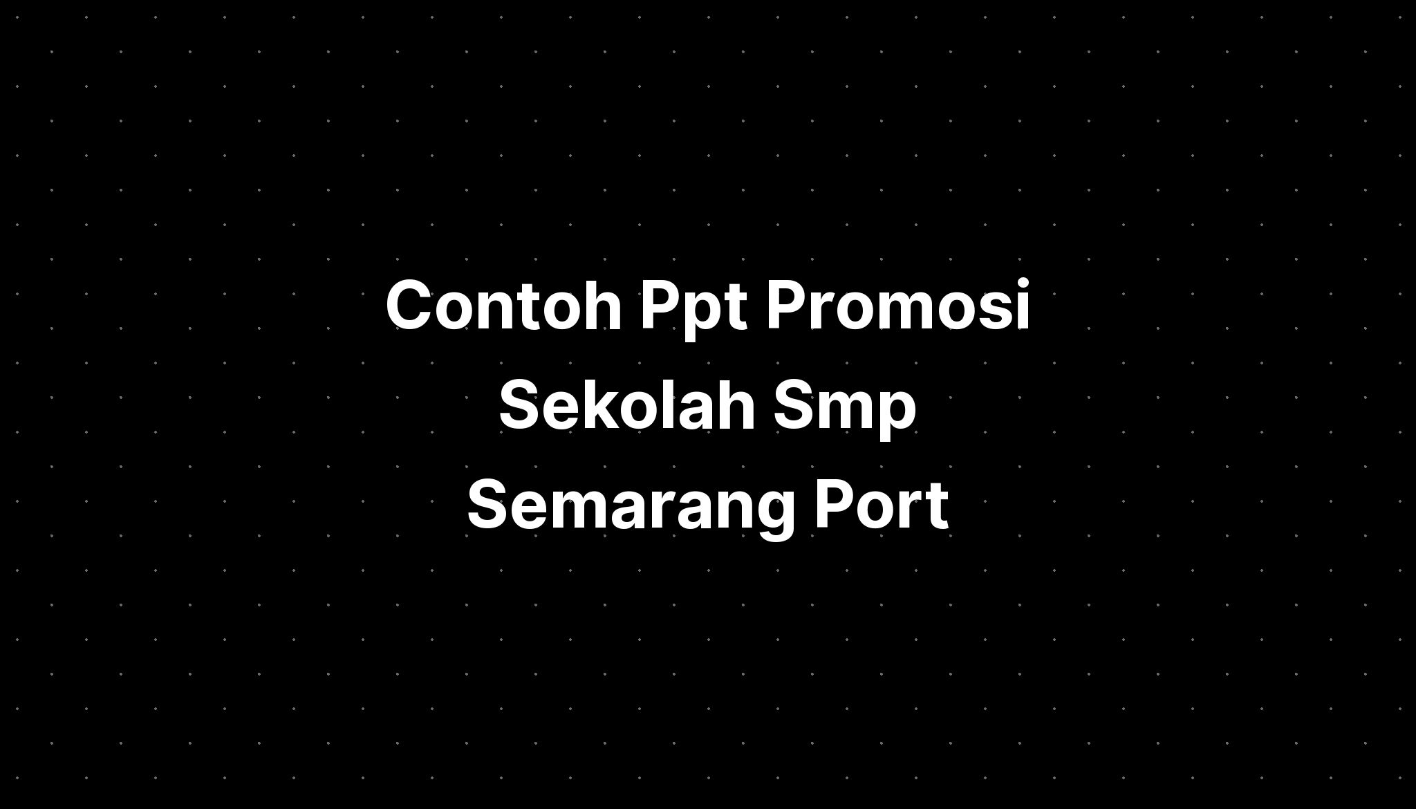 Contoh Ppt Promosi Sekolah Smp Semarang Port Imagesee
